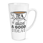 Tea Is Always A Good Idea 17oz Large Latte Mug Cup - Funny Earl Grey English Big