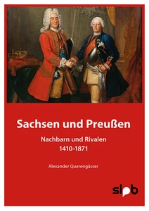 Sachsen und Preußen | Nachbarn und Rivalen 1410-1871 | Alexander Querengässer - Imagen 1 de 1