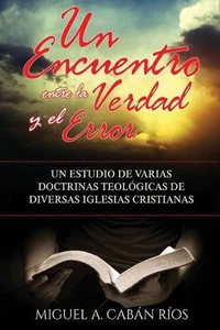 Un Encuentro Entre la Verdad y el Error: Un estudio de varias doctrinas teol?gic - Imagen 1 de 1