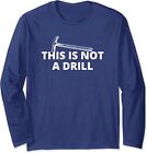 This is Not A Drill Hammer Builder Woodworking Long Sleeve T-Shirt