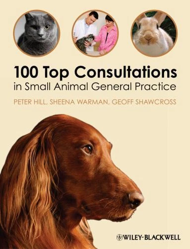 100 Top Consultations Ser.: 100 Top Consultations in Small Animal General Practice by Geoff Shawcross, Sheena Warman and Peter Hill (2011, Trade Paperback)