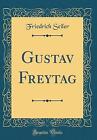 Gustav Freytag Classic Reprint, Friedrich Seiler,