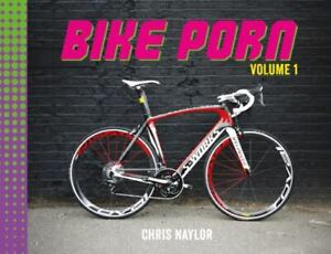 Bike Porn: Volume 1 by Naylor, Chris