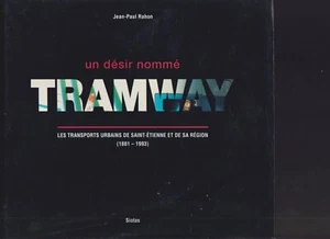 TRAMWAYS - UN DESIR NAME TRAMWAY - URBAN TRANSPORTS SAINT-ETIENNE & REGION - Bild 1 von 6