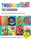 Twochubbycubs The Cookbook: 100 Tried and Tested Slimming Recipes [hardcover] An