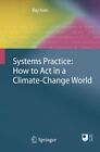Systems Practice: How To Act In A Climate Change World-Ray Ison