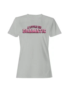 A Little Bit Dramatic Design Women's T-shirt - Picture 1 of 9