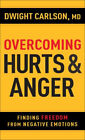 Overcoming Hurts And Anger : Finding Freedom From Negative Emotio