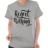Regret Nothing Motivational Gym Workout Gift Womens Crewneck T Shirt Tees Tops