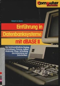 Einführung in Datenbanksysteme mit dBASE II : d. leichtverständl. Einstieg in Gr - Bild 1 von 1