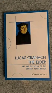 Noble, LUCAS CRANACH THE ELDER: ART & DEVOTION OF GERMAN REFORMATION, PB, 2009 - Imagen 1 de 8