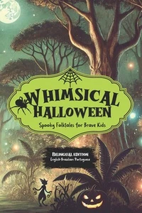 Whimsical Halloween: Spooky Folktales for Brave Kids: Bilingual Halloween Storie - Picture 1 of 1