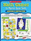 Math Games to Master Basic Skills: Addition & Subtraction: 14 Reproducibl - GOOD