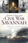 Michael L. Jordan Hidden History of Civil War Savannah (Paperback)