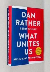 Dan Rather, Elliot Kirschner / What Unites Us Reflections on Patriotism Signed - Imagen 1 de 6