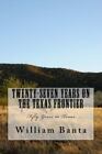 Twenty-Seven Years On The Texas Frontier: Fifty Years In Texas By Banta, William