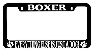 Black METAL License Plate Frame Boxer Everything Else Is Just A Dog! Auto 311 - Picture 1 of 1