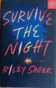 SURVIVE THE NIGHT: A NOVEL ~ RILEY SAGER~ HARDCOVER/ DUST JACKET ~NEW - Picture 1 of 4