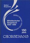 150 Jahre Chorgesang. Mitteldeutscher S&#228;ngerbund 1839-1989. Vereint singen. Die