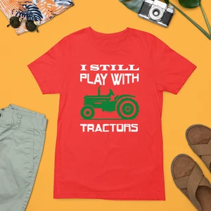 I Still Play With Tractors T-Shirt Rural Country Life Agriculture Farmers Gift - Picture 1 of 24