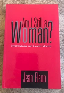 AM I STILL A WOMAN? ~ JEAN ELSON ~ 2004 ~ HYSTERECTOMY AND GENDER IDENTITY - Bild 1 von 10