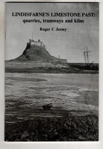 Lindisfarne's Limestone Past: Quarries, Tramways and Kilns : Roger C. Jermy - Picture 1 of 2