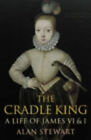 The Cradle King: A Life De James I Et VI Couverture Rigide Alan Stewart