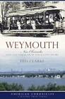 Weymouth:: New Chronicles and Old Yarns from the South Shore (American Ch - GOOD