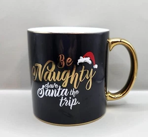 Be Naughty And Save Santa A Trip Coffee Cocoa Cup Mug - Picture 1 of 4