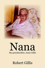 Nana: My grandmother, Anne Gillis. Gillis 9781420879315 Fast Free Shipping<|