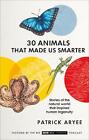 30 Animals That Made Us Smarter by Patrick Aryee Hardcover Book
