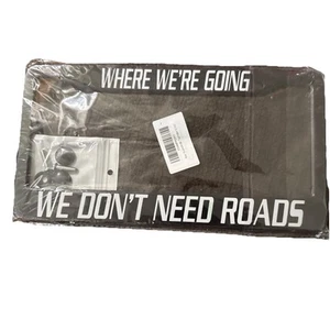 WHERE WE'RE GOING WE DON'T NEED ROADS back to the future License Plate Frame - Picture 1 of 1