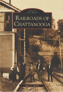 Images of Rail, Railroads of Chattanooga by Alan A. Walker, SC, NEW book - Picture 1 of 2