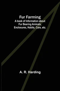 Fur Farming: A book of Information about Fur Bearing Animals, Enclosures, Habits - Picture 1 of 1