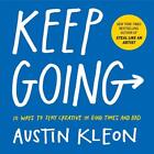 Keep Going: 10 Ways to Stay Creative in Good Times and Bad by Austin Kleon (Engl