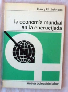 LA ECONOMIA MUNDIAL EN LA ENCRUCIJADA - HARRY G. JOHNSON - LABOR 1968 VER INDICE - Imagen 1 de 2