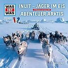 Folge 64: Inuit - Jäger im Eis / Abenteuer Arktis de Was Ist... | CD | état neuf