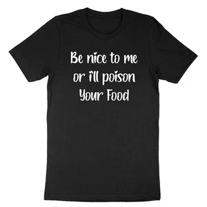 T-shirt da cucina divertente Be Nice to Me maglietta or I'll Poison Your Food T-shirt chef regalo - Foto 1 di 22