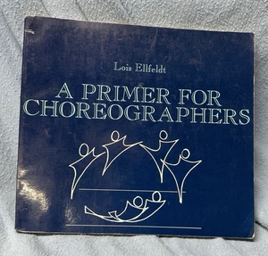 1988 A PRIMER for CHOREOGRAPHERS Lois Ellfeldt Dance Choreography PB GUC - Picture 1 of 5