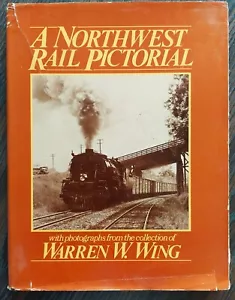 A Northwest Rail Pictorial, w/ photos from Warren W Wing, 1983 illus'd hc w/dj, - Picture 1 of 4