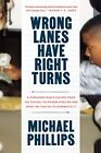 Wrong Lanes Have Right Turns: A Par..., Michael Phillip