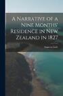 Augustus Earle A Narrative of a Nine Months&#39; Residence in New Zealan (Paperback)