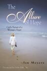 The Allure of Hope: Gods Pursuit of a Womans Heart by Meyers Proett, Janice