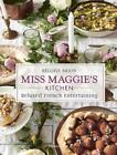Miss Maggie&#39;s Kitchen: Relaxed French Entertaining by H?lo?se Brion (English) Ha