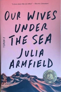 OUR WIVES UNDER THE SEA:  A NOVEL ~ JULIA ARMFIELD ~  SOFT COVER ~ NEW - Picture 1 of 2