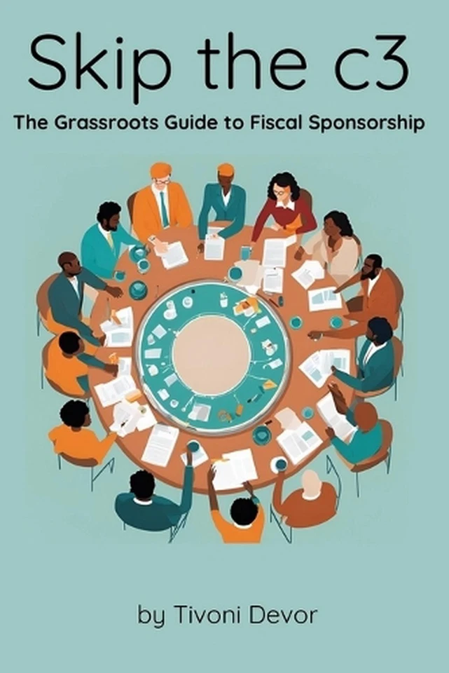 Skip the c3: The Grassroots Guide to Fiscal Sponsorship by Tivoni Devor Paperbac - Image 1 of 1