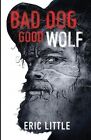 Bad Dog Good Wolf By Eric Little 9781937046309  Brand New  Free Uk Shipping