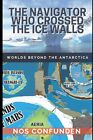 9789878843377 THE NAVIGATOR WHO CROSSED THE ICE WALLS: WORLDS BE...HE ANTARCTICA