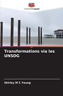 Transformations via les UNSDG by Shirley M.C. Yeung Paperback Book