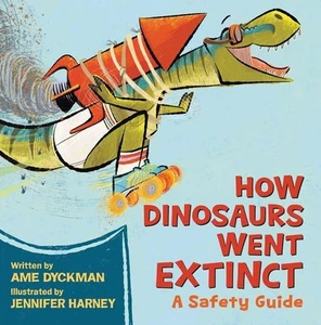 Wie Dinosaurier ausstarben: Ein Sicherheitsleitfaden von Ame Dyckman (Englisch) Hardcover Bo - Bild 1 von 1